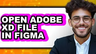 How To Open Adobe XD File In Figma - Step By Step