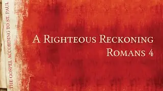 A Righteous Reckoning - Romans 4