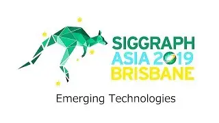 SIGGRAPH Asia 2019 &ndash; Emerging Technologies Trailer