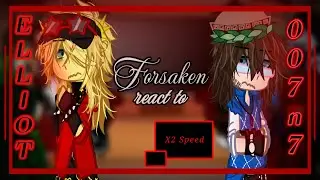 「 ☆ FORSAKEN reacts to Elliot and 007n7 || x2 Speed  ☆ 」