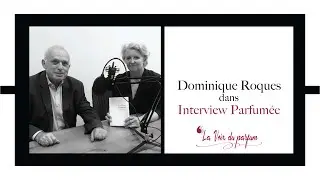PODCAST | DOMINIQUE ROQUES : DES ESSENCES AUX PARFUMS I LA VOIX DU PARFUM I