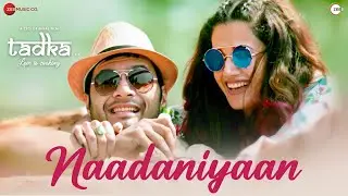 Naadaniyaan - Tadka | Ali Fazal, Taapsee Pannu | Aditya Dev, Jyotica Tangri | Vivek Kar | Kumaar