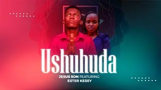 Jesus son feat Ester kessy - Ushuhuda ( official audio)