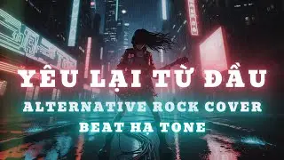 Y&ecirc;u Lại Từ Đầu - Rock Cover | BEAT x LYRICS | Một ch&uacute;t kara