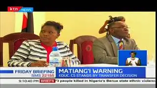 Acting Education CS Fred Matiang'i warns of action against head teachers that wont transfer