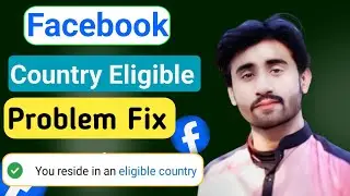 you reside in an eligible country | live an eligible country update | facebook eligible country