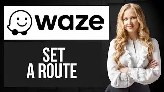 How to Set a Route in Waze | Plan Your Trip Step-by-Step
