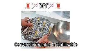 🧵🪡DIY🪡🧵 Couvercle r&eacute;glable & r&eacute;utilisable