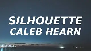 Caleb Hearn - Silhouette ( Lyrics )
