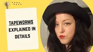 TAPEWORMS EXPLAINED
