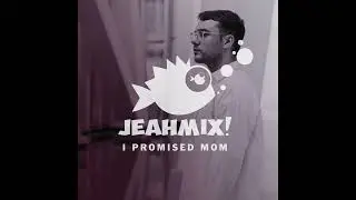 JEAHMIX! #5 - I Promised Mom