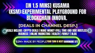 [In 1.5 mins] Kusama (KSM):Experimental Playground for Blockchain Innova. [Crypto Deals In Ch. Dep.]