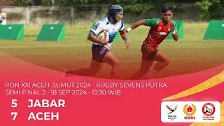 JABAR 5-7 ACEH - Rugby Sevens Putra - Semi Final 2 - PON XXI ACEH-SUMUT 2024