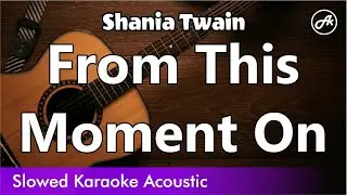 Shania Twain - From This Moment On (SLOWED acoustic karaoke lyrics)