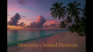 🎧 Noctaria &ndash; Island Horizon 🎶 Deep House Deluxe / Tropical Chillout