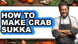 How To Make Crab Sukka (Full Guide)