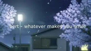 bert - whatever makes you smile