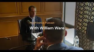 The Primitive Podcast - Leadership Series - William Ware
