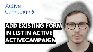 How To Add Existing Form In List In Active ActiveCampaign [2026 Guide]
