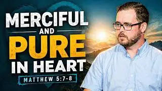 The Merciful and Pure In Heart - Matthew 5:7-8 | Pastor Josh Hale