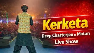 KERKETA | Live Bangla Folk Performance | Deep Chatterjee o Matan | Massive Crowd Dance 🔥