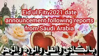 Eid ul Fitr 2021 date announcement following reports from Saudi Arabia