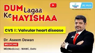 DUM Lagaa Ke Hayishaa - Medicine - CVS 1 - Valvular Heart Disease by Dr. Aseem Dewan | Aakash PG