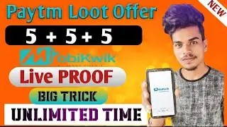 Paytm Loot Offer || 5 + 5 + 5 Mobikwik || Live PROOF || Big Trick Unlimited Time || Instan Cash