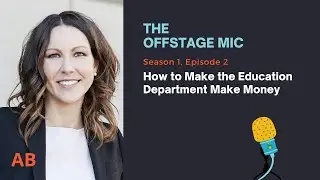Monetizing the Education Department | The Offstage Mic, Episode 2