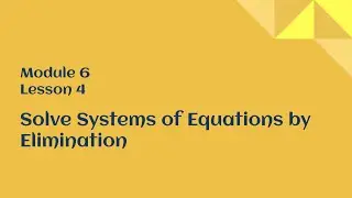 8th Grade Module 6 Lesson 4 &ndash;&nbsp;Solving Systems of Equations by Elimination