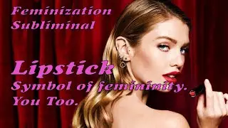 FEMINIZATION SUBLIMINAL  Lipstick  Fast Images  MALE TO FEMALE mtf