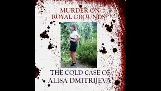 19: Murder on Royal Grounds - The Cold Case of Alisa Dmitrijeva