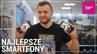 Najlepsze smartfony 2019 - TOP 10