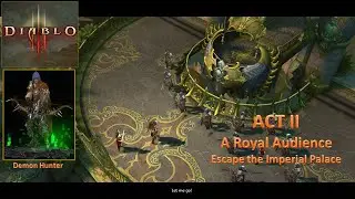 [*/\*] Diablo III - ACT II - A Royal Audience - Escape the Imperial Palace (Demon Hunter)
