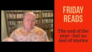 Friday Reads: The end of the year&mdash;but no end of stories