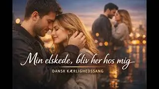 Min elskede, du er mit hjem | Romantisk dansksproget sang