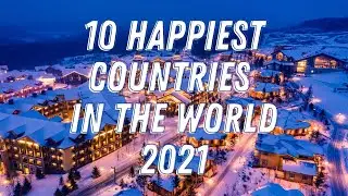 10 Happiest Countries in the World - 2021