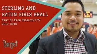 Sterling and Eaton Girls Basketball - Prep Spotlight TV Reported by Siha Gnet