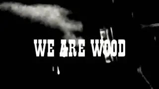 WE ARE WOOD HPKSM teaser