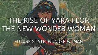 The Rise of Yara Flor the new Wonder Woman (Future State: Wonder Woman)