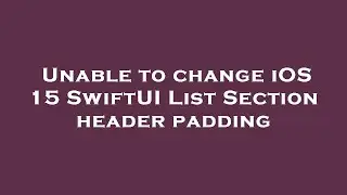 Unable to change iOS 15 SwiftUI List Section header padding