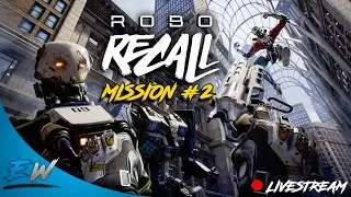 Robo Recall | Mission #2! (LIVESTREAM 3/1/17)