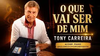 O Que Vai Ser De Mim - TONY CARREIRA (Acomp. Piano @solomusicpedromesquita)