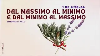 Dal massimo al minimo e dal minimo al massimo | 1° Re 4:28-34 | Simone Di Palo