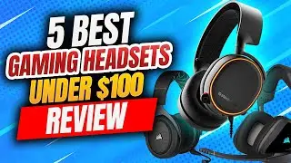 5 Best Gaming Headsets Under $100