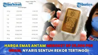 Harga Emas Antam Meroket Rp 25.000 per Gram, Nyaris Sentuh Rekor Tertinggi
