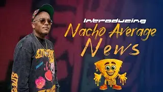 Introducing Nacho Average News