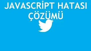 Twitter Javascript Hatası Çözümü
