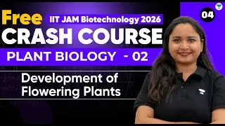 IIT JAM Biotech 2026 Crash Course | Plant Biology 4 | Development of Flowering Plants