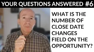 Your Questions Answered #6 - What is the # of Close Date Changes Field, and how did you create it?